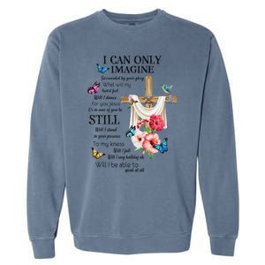 I Only Can Imagine Faith Christian Faith Jesus God Lover Garment-Dyed Sweatshirt