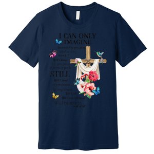 I Only Can Imagine Faith Christian Faith Jesus God Lover Premium T-Shirt