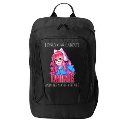 I Only Care About Anime And Like Maybe 3 People Funny City Backpack