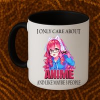 I Only Care About Anime And Like Maybe 3 People Funny Mug