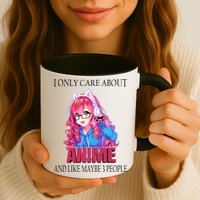 I Only Care About Anime And Like Maybe 3 People Funny Mug