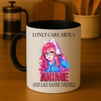 I Only Care About Anime And Like Maybe 3 People Funny Mug