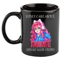 I Only Care About Anime And Like Maybe 3 People Funny 11oz C Handle Ceramic Mug
