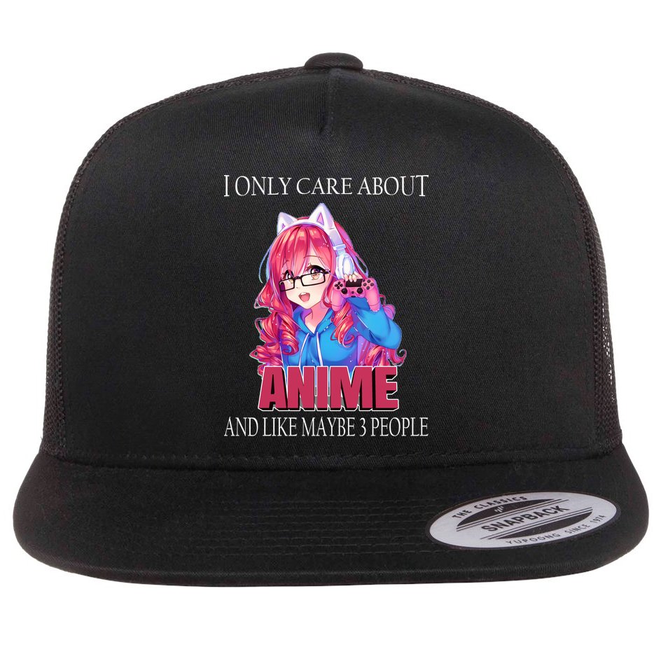 I Only Care About Anime And Like Maybe 3 People Funny Flat Bill Trucker Hat
