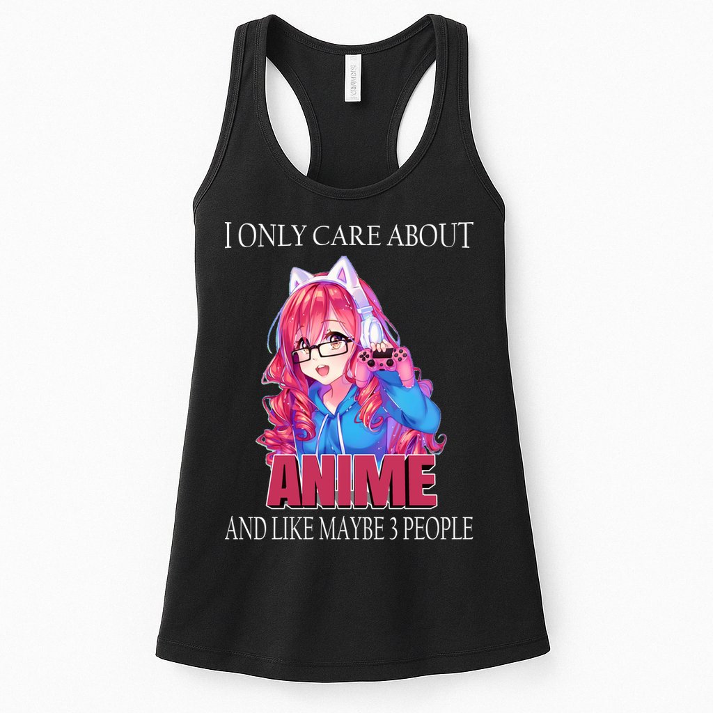 I Only Care About Anime And Like Maybe 3 People Funny Womens Tank Top