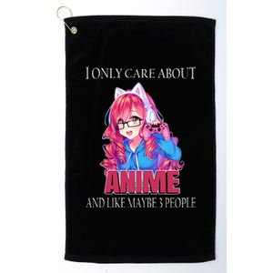 I Only Care About Anime And Like Maybe 3 People Funny Platinum Collection Golf Towel