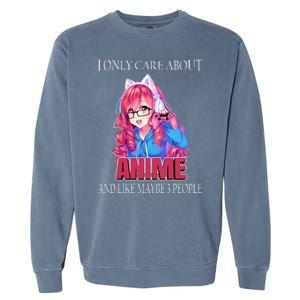 I Only Care About Anime And Like Maybe 3 People Funny Garment-Dyed Sweatshirt