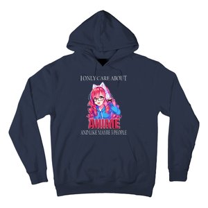 I Only Care About Anime And Like Maybe 3 People Funny Hoodie