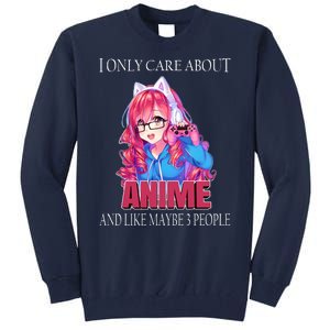 I Only Care About Anime And Like Maybe 3 People Funny Tall Sweatshirt