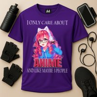 I Only Care About Anime And Like Maybe 3 People Funny Performance Shirt