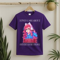 I Only Care About Anime And Like Maybe 3 People Funny T-Shirt