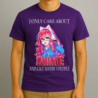 I Only Care About Anime And Like Maybe 3 People Funny T-Shirt