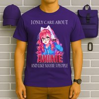 I Only Care About Anime And Like Maybe 3 People Funny T-Shirt