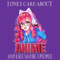 I Only Care About Anime And Like Maybe 3 People Funny T-Shirt