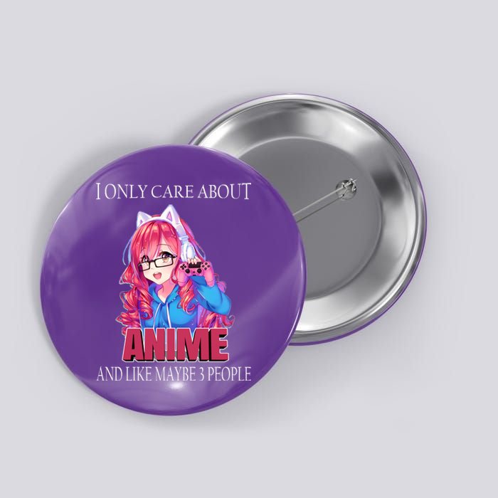 I Only Care About Anime And Like Maybe 3 People Funny Button