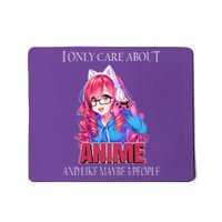 I Only Care About Anime And Like Maybe 3 People Funny Mousepad