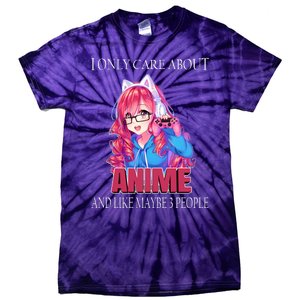 I Only Care About Anime And Like Maybe 3 People Funny Tie-Dye T-Shirt