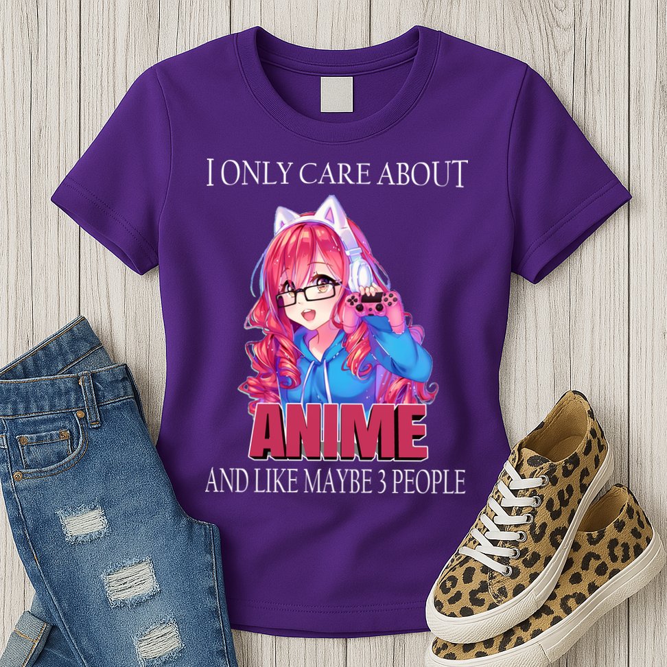I Only Care About Anime And Like Maybe 3 People Funny Womens T-Shirt