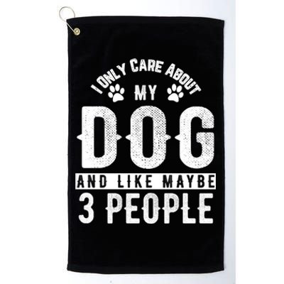 I Only Care About My Dog And Maybe 3 People Gift Platinum Collection Golf Towel