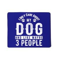 I Only Care About My Dog And Maybe 3 People Gift Mousepad