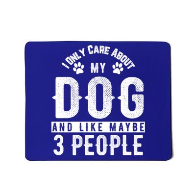 I Only Care About My Dog And Maybe 3 People Gift Mousepad