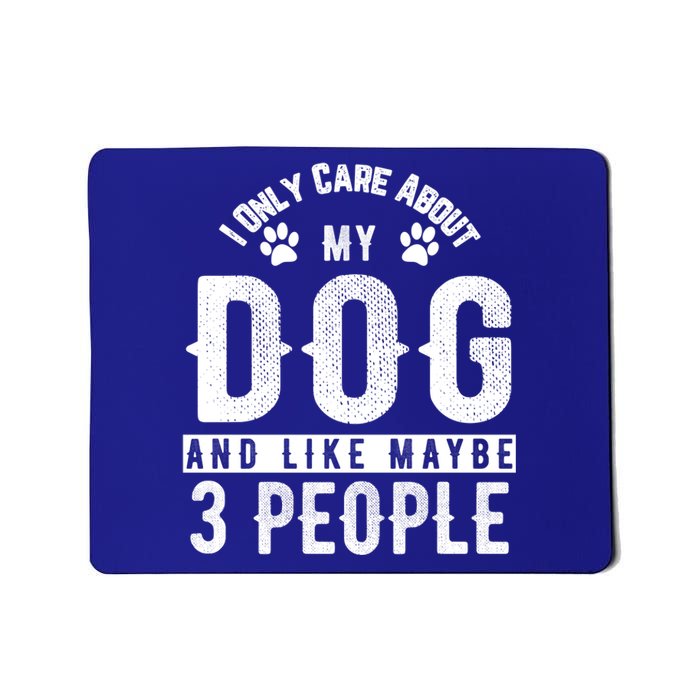 I Only Care About My Dog And Maybe 3 People Gift Mousepad