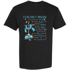 I Only Can Imagine Faith Christian Faith Jesus Garment-Dyed Heavyweight T-Shirt