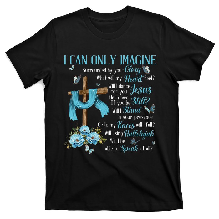 I Only Can Imagine Faith Christian Faith Jesus T-Shirt