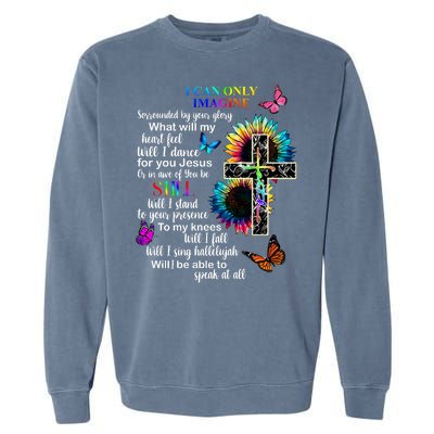 I Only Can Imagine Faith Christian Jesus God Garment-Dyed Sweatshirt