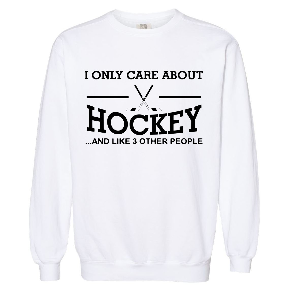 I Only Care About Hockey Gifts Idea For Sport Hockey Garment-Dyed Sweatshirt