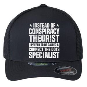 Instead Of Conspiracy Theorist I Prefer To Be Called Flexfit Unipanel Trucker Cap