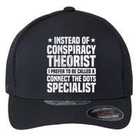 Instead Of Conspiracy Theorist I Prefer To Be Called Flexfit Unipanel Trucker Cap