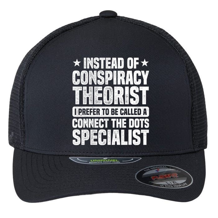 Instead Of Conspiracy Theorist I Prefer To Be Called Flexfit Unipanel Trucker Cap