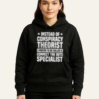 Instead Of Conspiracy Theorist I Prefer To Be Called Hoodie