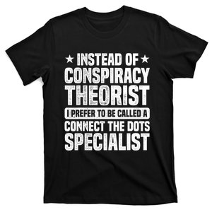 Instead Of Conspiracy Theorist I Prefer To Be Called T-Shirt