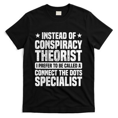 Instead Of Conspiracy Theorist I Prefer To Be Called T-Shirt