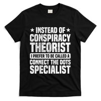 Instead Of Conspiracy Theorist I Prefer To Be Called T-Shirt