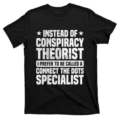 Instead Of Conspiracy Theorist I Prefer To Be Called T-Shirt