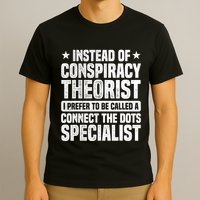 Instead Of Conspiracy Theorist I Prefer To Be Called T-Shirt
