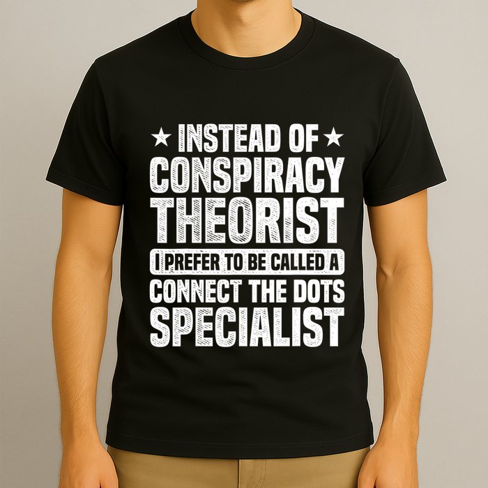 Instead Of Conspiracy Theorist I Prefer To Be Called T-Shirt