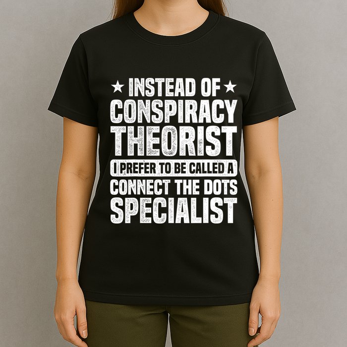 Instead Of Conspiracy Theorist I Prefer To Be Called T-Shirt