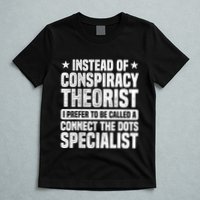 Instead Of Conspiracy Theorist I Prefer To Be Called T-Shirt
