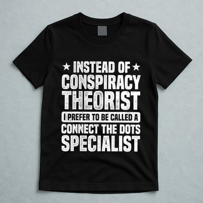 Instead Of Conspiracy Theorist I Prefer To Be Called T-Shirt