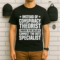 Instead Of Conspiracy Theorist I Prefer To Be Called T-Shirt