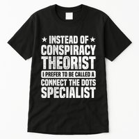 Instead Of Conspiracy Theorist I Prefer To Be Called Tall T-Shirt