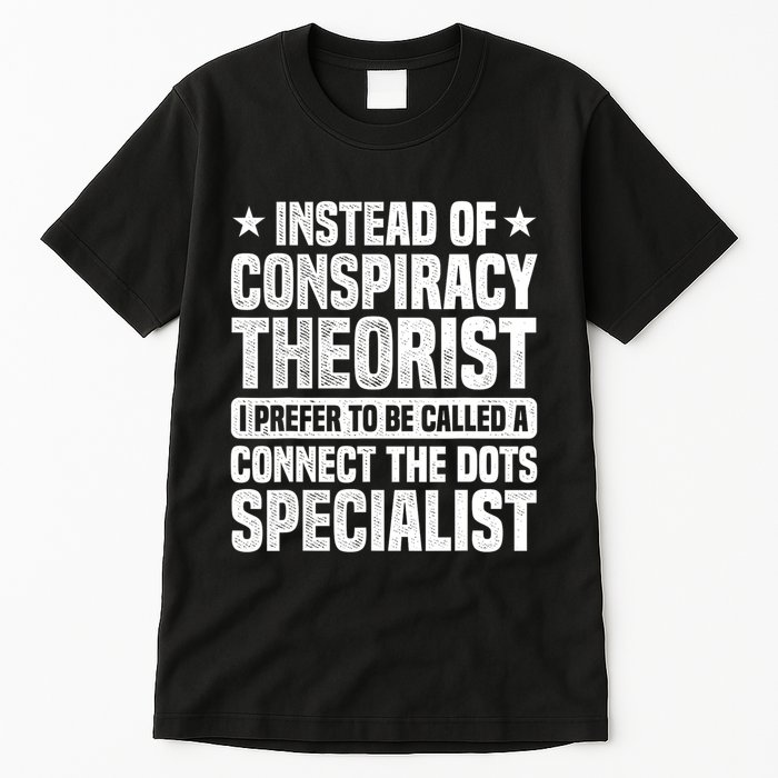 Instead Of Conspiracy Theorist I Prefer To Be Called Tall T-Shirt