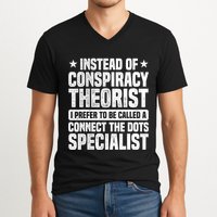 Instead Of Conspiracy Theorist I Prefer To Be Called V-Neck T-Shirt