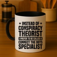 Instead Of Conspiracy Theorist I Prefer To Be Called Mug