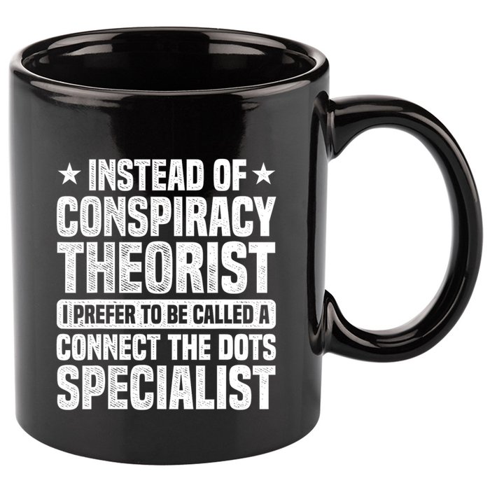 Instead Of Conspiracy Theorist I Prefer To Be Called 11oz C Handle Ceramic Mug