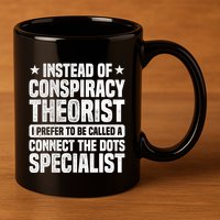 Instead Of Conspiracy Theorist I Prefer To Be Called 11oz C Handle Ceramic Mug